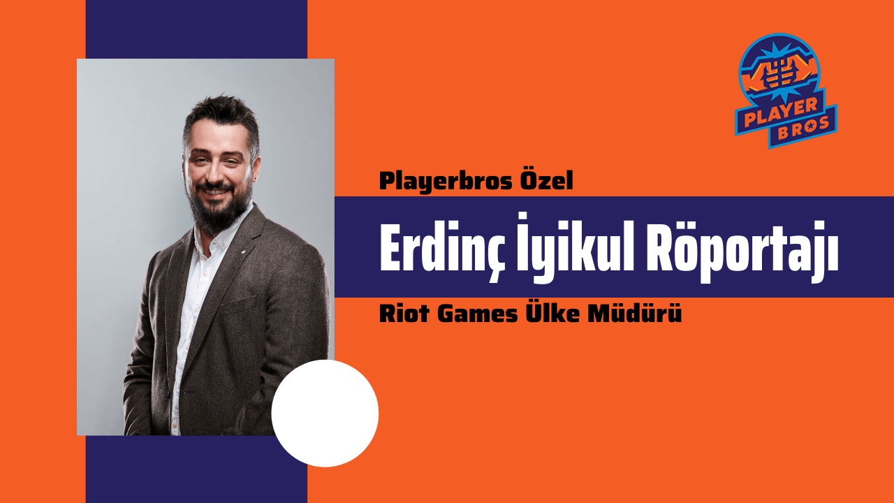 Playerbros Özel: Riot Games Ülke Müdürü Erdinç İyikul Röportajı