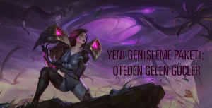 Legends of Runeterra Öteden Gelen Güçler Paketi