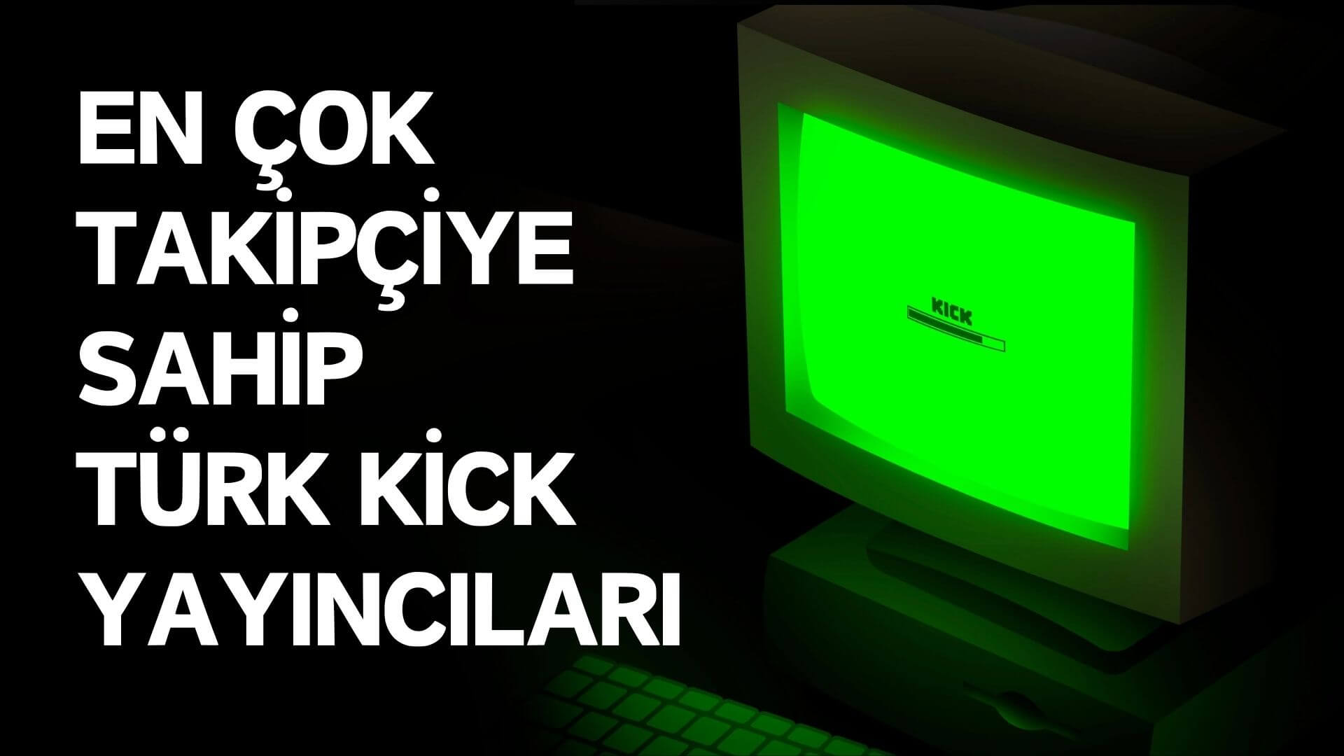 En çok takipçiye sahip Türk Kick yayıncıları