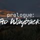 Prologue: Go Wayback! İçin İlk Fragman Yayınlandı