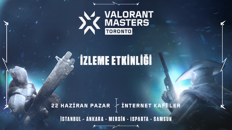 VALORANT Masters Toronto 2025 finali heyecanı Türkiye'de 5 farklı şehirde yaşanacak